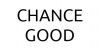 CHANCE GOOD CHANCE GOOD